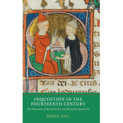 Inquisition in the Fourteenth Century: The Manuals of Bernard Gui and Nicholas Eymerich