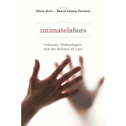 Intimate Labors: Cultures, Technologies, and the Politics of Care