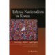 Ethnic Nationalism in Korea: Genealogy, Politics, and Legacy