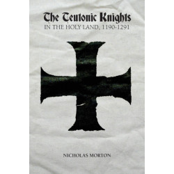 The Teutonic Knights in the Holy Land, 1190-1291