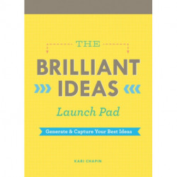 Brilliant Ideas Launch Pad (Kari Chapin): Generate & Capture Your Best Ideas