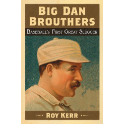 Big Dan Brouthers: Baseball's First Great Slugger