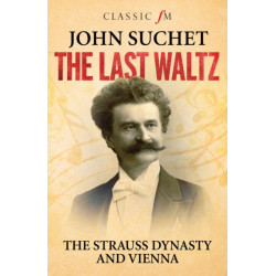 The Last Waltz: The Strauss Dynasty and Vienna