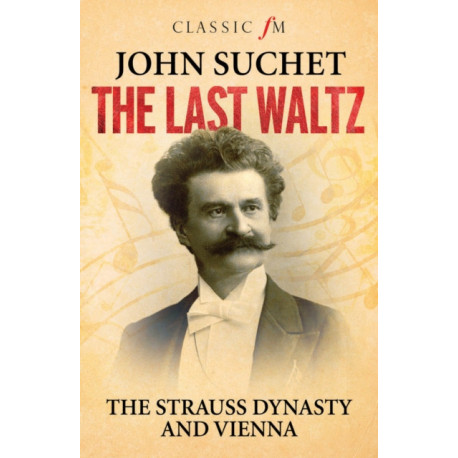 The Last Waltz: The Strauss Dynasty and Vienna