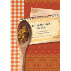 Biting through the Skin: An Indian Kitchen in America's Heartland