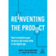 Reinventing the Product: How to Transform your Business and Create Value in the Digital Age