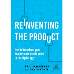 Reinventing the Product: How to Transform your Business and Create Value in the Digital Age