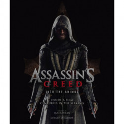 Assassin's Creed: Into the Animus: Inside a Film Centuries in the Making