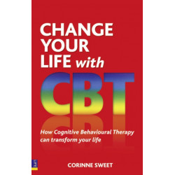 Change Your Life with CBT: How Cognitive Behavioural Therapy Can Transform Your Life
