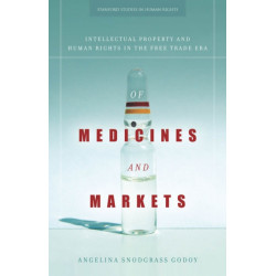 Of Medicines and Markets: Intellectual Property and Human Rights in the Free Trade Era