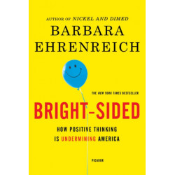 Bright-sided: How Positive Thinking Is Undermining America