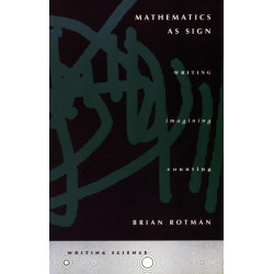 Mathematics As Sign: Writing, Imagining, Counting