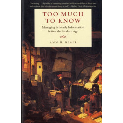 Too Much to Know: Managing Scholarly Information before the Modern Age