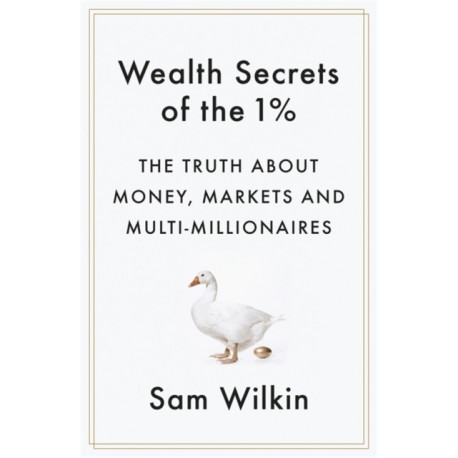 Wealth Secrets of the 1%: The Truth About Money, Markets and Multi-Millionaires