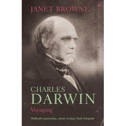 Charles Darwin: Voyaging: Volume 1 of a biography