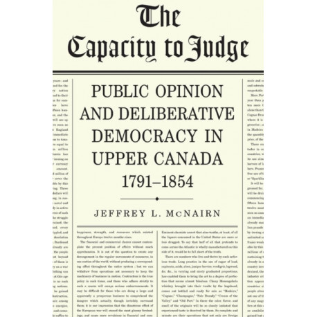 The Capacity to Judge: Public Opinion and Deliberative Democracy in Upper Canada,1791-1854