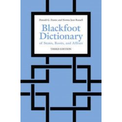 Blackfoot Dictionary of Stems, Roots, and Affixes: Third Edition