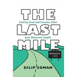 The Last Mile: Creating Social and Economic Value from Behavioral Insights