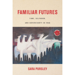 Familiar Futures: Time, Selfhood, and Sovereignty in Iraq