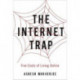 The Internet Trap: Five Costs of Living Online