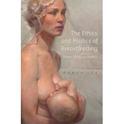 The Ethics and Politics of Breastfeeding: Power, Pleasure, Poetics