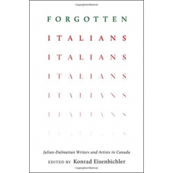 Forgotten Italians: Julian-Dalmatian Writers and Artists in Canada