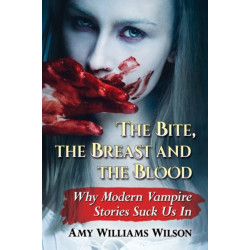 The Bite, the Breast and the Blood: Why Modern Vampire Stories Suck Us In