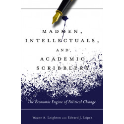 Madmen, Intellectuals, and Academic Scribblers: The Economic Engine of Political Change