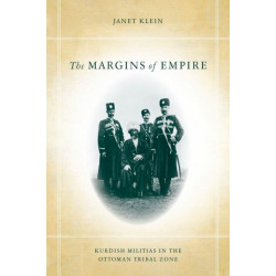 The Margins of Empire: Kurdish Militias in the Ottoman Tribal Zone