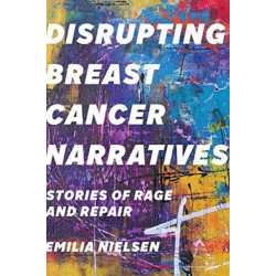 Disrupting Breast Cancer Narratives: Stories of Rage and Repair