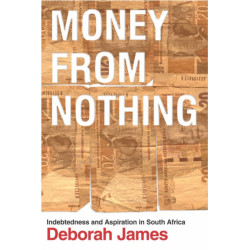 Money from Nothing: Indebtedness and Aspiration in South Africa