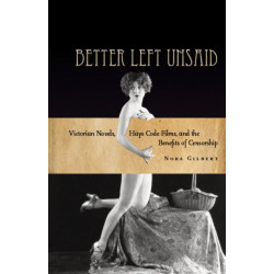 Better Left Unsaid: Victorian Novels, Hays Code Films, and the Benefits of Censorship