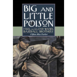 Big and Little Poison: Paul and Lloyd Waner, Baseball Brothers