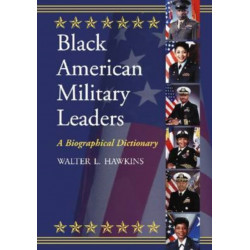 Black American Military Leaders: A Biographical Dictionary