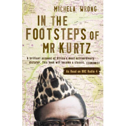 In the Footsteps of Mr Kurtz: Living on the Brink of Disaster in the Congo