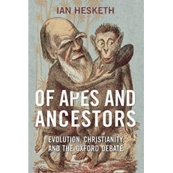 Of Apes and Ancestors: Evolution, Christianity, and the Oxford Debate