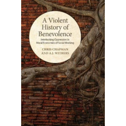 A Violent History of Benevolence: Interlocking Oppression in the Moral Economies of Social Working