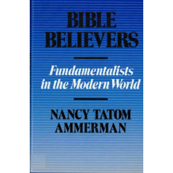 Bible Believers: Fundamentalists in the Modern World