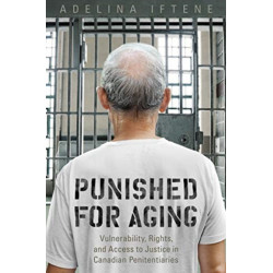 Punished for Aging: Vulnerability, Rights, and Access to Justice in Canadian Penitentiaries