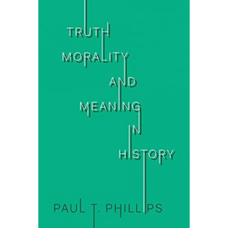 Truth, Morality, and Meaning in History