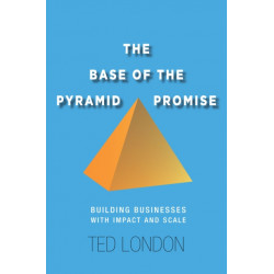 The Base of the Pyramid Promise: Building Businesses with Impact and Scale