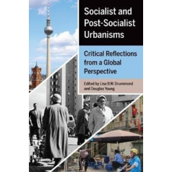 Socialist and Post-Socialist Urbanisms: Critical Reflections from a Global Perspective