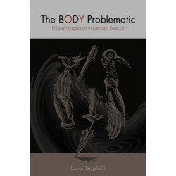 The Body Problematic: Political Imagination in Kant and Foucault