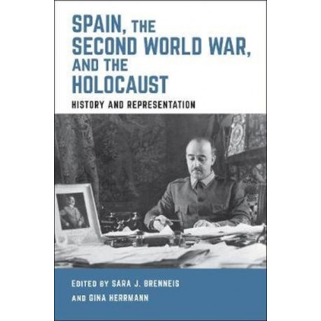 Spain, the Second World War, and the Holocaust: History and Representation
