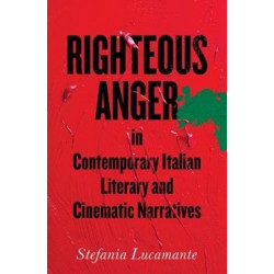 Righteous Anger in Contemporary Italian Literary and Cinematic Narratives