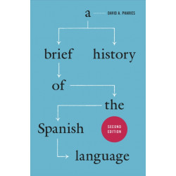 A Brief History of the Spanish Language – Second Edition: Second Edition