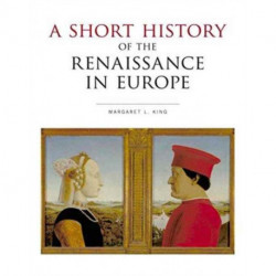 A Short History of the Renaissance in Europe