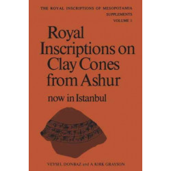 Royal Inscriptions on Clay Cones from Ashur Now in Istanbul