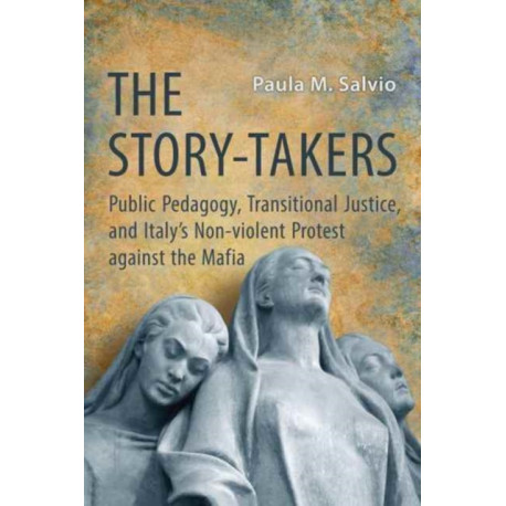 The Story-Takers: Public Pedagogy, Transitional Justice, and Italy's Non-Violent Protest Against the Mafia