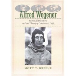 Alfred Wegener: Science, Exploration, and the Theory of Continental Drift